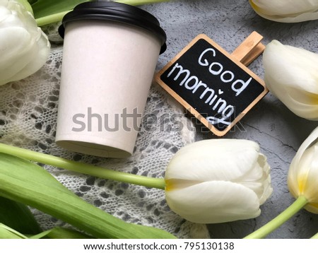 white tulips with white cup to go. spring coffee take away. good morning spring chalkboard