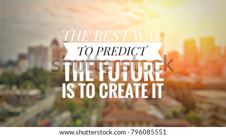 Inspirational motivation quote with vintage filter on nature background. "The best way to predict the future is to create it."

