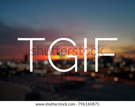 Wording TGIF with blurred background of sunset view Royalty-Free Stock Photo #796160875