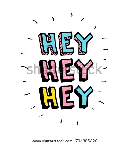 Hey. Vector cartoon sketch illustration background. Trendy sticker with text and graphic design elements Star Royalty-Free Stock Photo #796385620