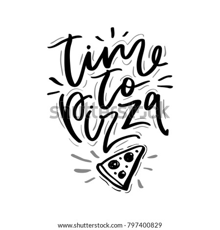 Time to pizza phrase. Inspirational. Ink lettering design.