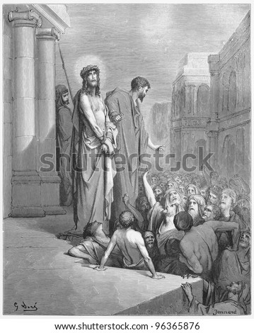 Jesus Is Presented to the People - Picture from The Holy Scriptures, Old and New Testaments books collection published in 1885, Stuttgart-Germany. Drawings by Gustave Dore.