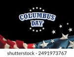 The image is a close-up of a flag with the text "Columbus Day". Columbus Day is a federal holiday in the United States that celebrates the arrival of Christopher Columbus in the Americas.