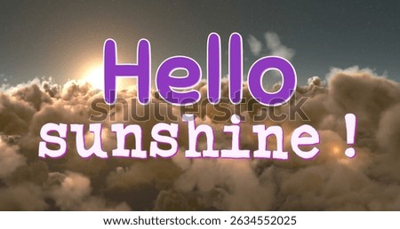 Image of hello sunshine text over cloudy sky background. World hello day concept digitally generated image.