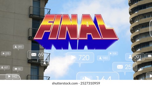 Image of text final, and social media notifications over blue sky and city buildings. social media and global communication interface technology concept digitally generated image. - Powered by Shutterstock