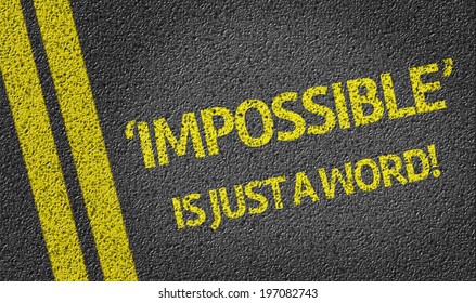 Impossible Is Just A Word Written On The Road