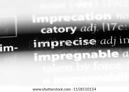 imprecise word in a dictionary. imprecise concept.