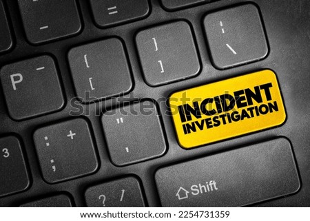 Incident Investigation - process for reporting, tracking, and investigating incidents, text concept button on keyboard