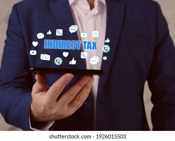  INDIRECT TAX Text In Search Line. Businessman Looking At Smartphone. Indirect Taxes can Be defined as taxation on An Individual Or Entity
