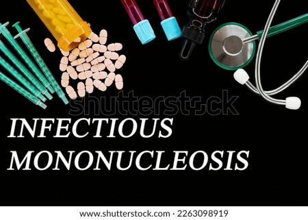 Infectious Mononucleosis text on medical background with pills and syringes Concept of human disease Stock photo © 
