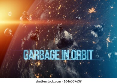 The Inscription Garbage In Orbit. Garbage In Low Earth Orbit, Dangerous Trash Around The Planet. Elements Of This Image Furnished By NASA