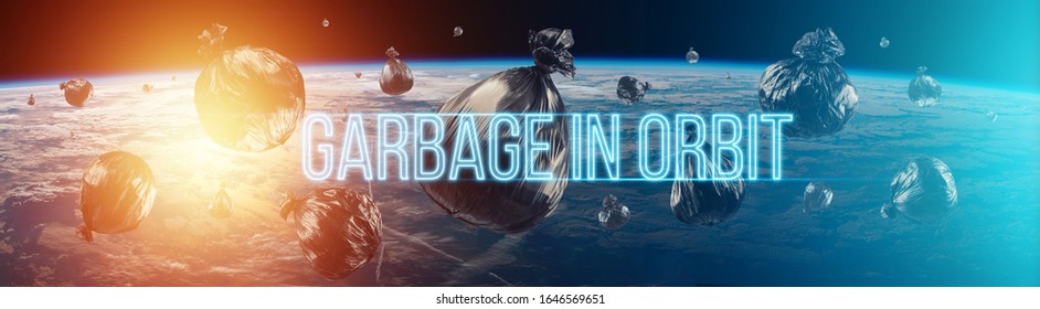 The Inscription Garbage In Orbit. Garbage In Low Earth Orbit, Dangerous Trash Around The Planet. Elements Of This Image Furnished By NASA