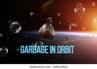 The Inscription Garbage In Orbit. Garbage In Low Earth Orbit, Dangerous Trash Around The Planet. Elements Of This Image Furnished By NASA