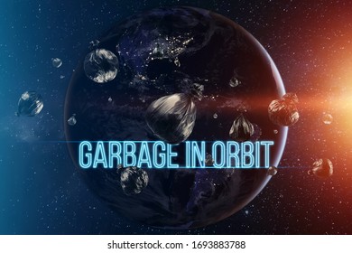 The Inscription Garbage In Orbit. Garbage In Low Earth Orbit, Dangerous Trash Around The Planet. Elements Of This Image Furnished By NASA