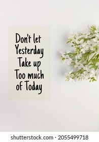 Inspiration Motivation Quote Don't Let Yesterday Take Up Too Much Of Today . Success, Choice, Grow, Happiness Concept