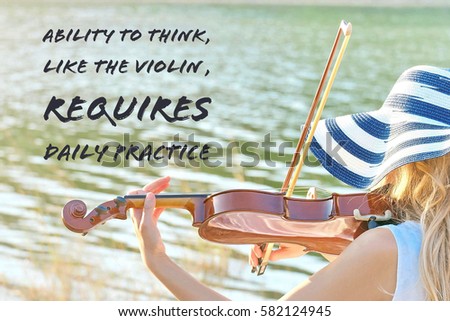 Inspiration quote .Ability to think ,like the violin,requires daily practice. on picture of woman play violin near water.