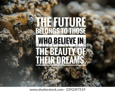 Inspirational life quote: The future belongs to thise who believes ve you n the beauty of their dreams