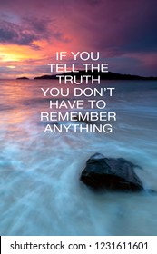 Inspirational Life Quotes - If You Tell The Truth You Don't Have To Remember Anything.