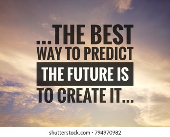 Inspirational motivating quote against nature background. "The best way to predict the future is to create it". - Shutterstock ID 794970982