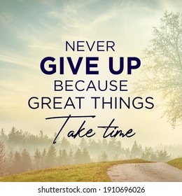 Inspirational motivating quote on nature background. Never give up because great things take time.