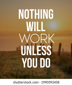 Inspirational Motivating Quotes.Nothing Will Work Unless You Do On Blurry Background