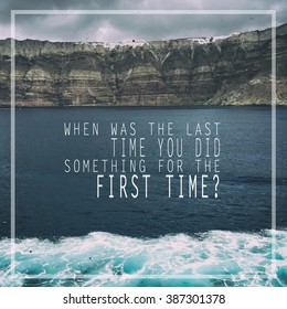 Inspirational Motivating Quote.When Was The Last Time You Did Something For The First Time?