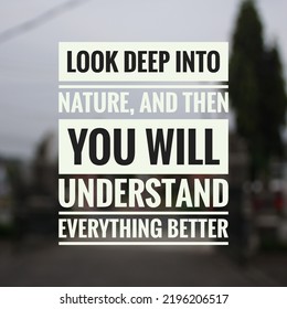 Inspirational motivation quote in bokeh background. Look deep into nature, and then you will understand everything better - Shutterstock ID 2196206517