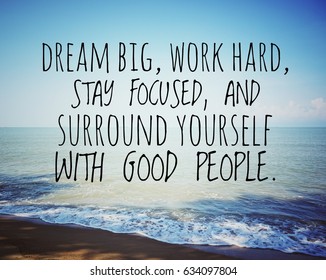 Inspirational motivation quote on blue ocean background. Dream big, work hard, stay focused, and surround yourself with good people.  - Shutterstock ID 634097804