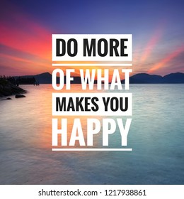 Inspirational motivation quote on the sea sunset background. Do more of what makes you happy