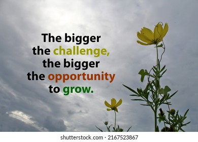 Inspirational Motivational Quote - The Bigger The Challenge, The Bigger The Opportunity To Grow. With Yellow Wild Cosmos Flowers On Blue Gray Sky Background. Words Of Wisdom.