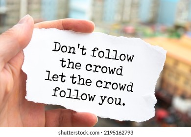 Inspirational Motivational Quote. Don't Follow The Crowd Let The Crowd Follow You.