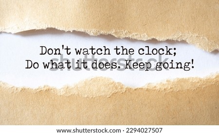 Inspirational motivational quote. Don't watch the clock; do what it does. Keep going.