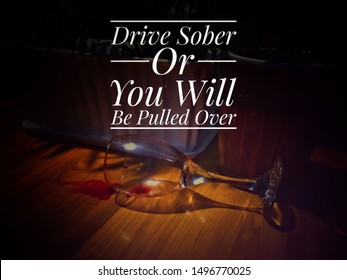 Inspirational And Motivational Quote - Drive Sober Or You Will Be Pulled Over 