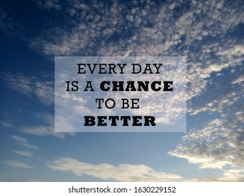Inspirational motivational quote - Every day is a chance to be better. On background of  bright blue sky and clouds formation. Inspiration words and messages written on the sky concept. - Shutterstock ID 1630229152