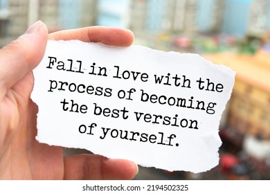 Inspirational motivational quote. Fall in love with the process of becoming the best version of yourself.