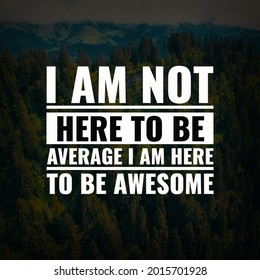 Inspirational and motivational quotes. I am not here to be average i am here to be awesome  - Shutterstock ID 2015701928