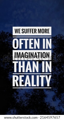 inspirational motivational quotes. we suffer more often in imagination than in reality. seneca. stoicism 