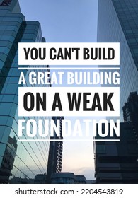 Inspirational Motivational Quotes. You Can't Build A Great Building On A Weak Foundation