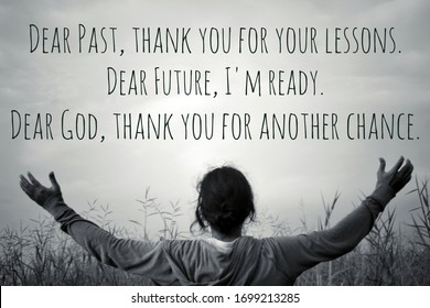 Inspirational quote - Dear past, thank you for your lessons. Dear future, i am ready. Dear God, thank you for another chance. With woman standing hands raises with open arms against sky and meadow.