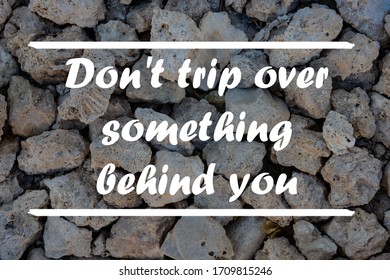 Inspirational Quote - Don't Trip Over Something Behind You.