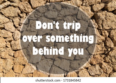 Inspirational Quote - Don't Trip Over Something Behind You