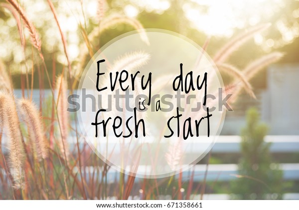 Inspirational Quote Every Day Fresh Start Stock Photo (Edit Now) 671358661