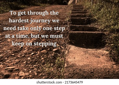 Inspirational Quote - To Get Through The Hardest Journey We Need Take Only One Step At A Time, But We Must Keep On Stepping. Stair Of The Cliff Background. Life Challenge Concept.