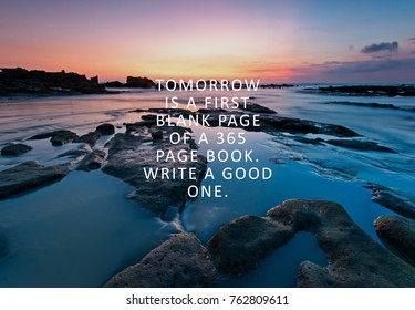 Inspirational Quote - Tomorrow is a first blank page of 365 page book. Write a good one.