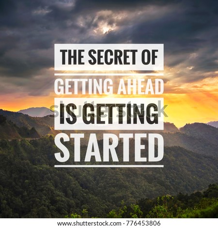 Inspirational success quotes on the mountain sunset background. The secret of getting ahead is getting started