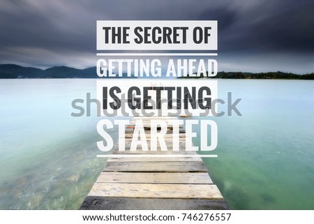 Inspirational for success quotes on the seascape jetty background. The secret of getting ahead is getting started