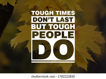 Inspirational Success Quotes. Tough Times Don't Last Tough People Do