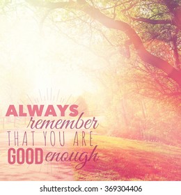 Inspirational Typographic Quote - Always Remember That You Are Good Enough