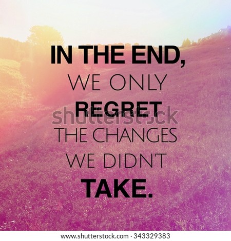 Inspirational Typographic Quote - In the end we only regret the chances we didn't take