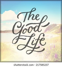 Inspirational Typographic Quote - The Good Life